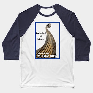 Newfoundland T-Shirt, Labrador We Know Boats Sailing Viking T-shirt Baseball T-Shirt